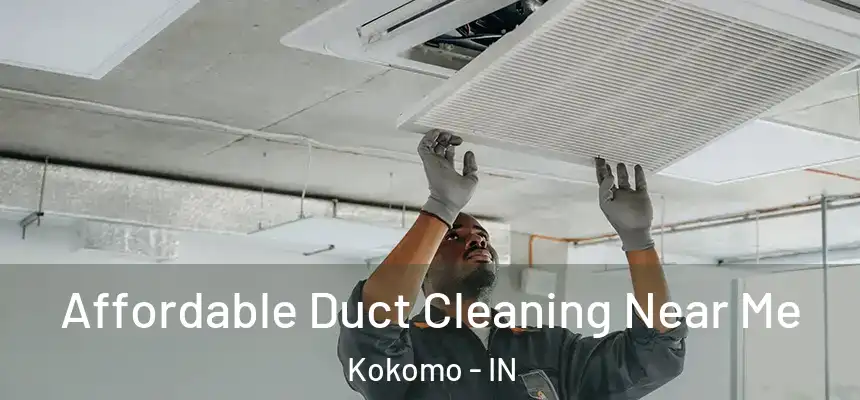 Affordable Duct Cleaning Near Me Kokomo - IN