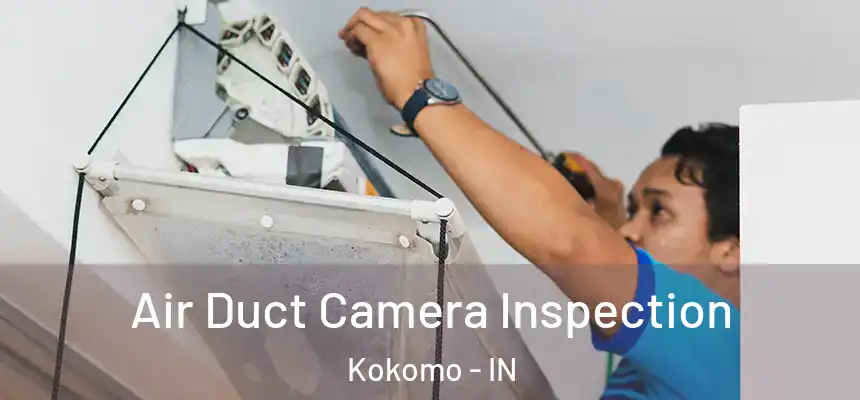  Air Duct Camera Inspection Kokomo - IN