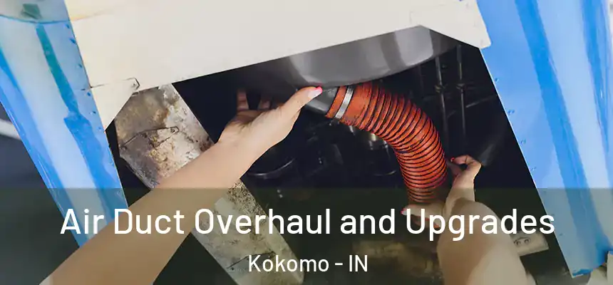 Air Duct Overhaul and Upgrades Kokomo - IN