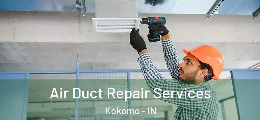 Air Duct Repair Services Kokomo - IN