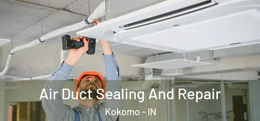 Air Duct Sealing And Repair Kokomo - IN
