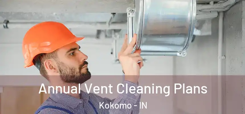  Annual Vent Cleaning Plans Kokomo - IN