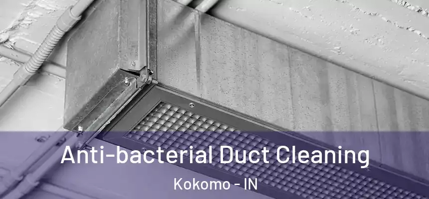  Anti-bacterial Duct Cleaning Kokomo - IN