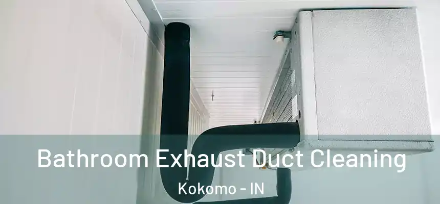 Bathroom Exhaust Duct Cleaning Kokomo - IN