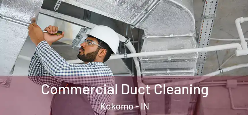 Commercial Duct Cleaning Kokomo - IN
