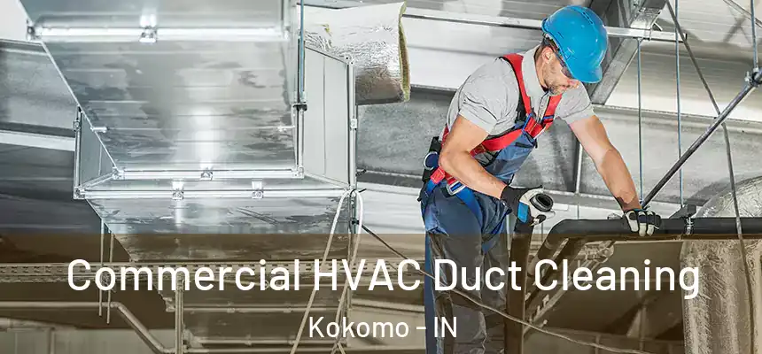 Commercial HVAC Duct Cleaning Kokomo - IN