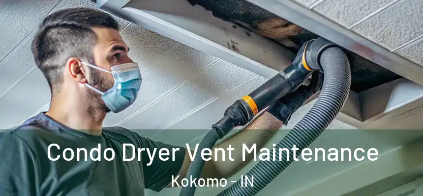 Condo Dryer Vent Maintenance Kokomo - IN