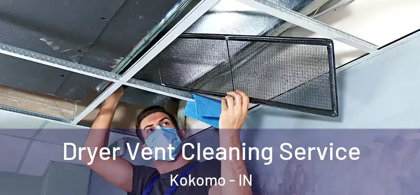 Dryer Vent Cleaning Service Kokomo - IN