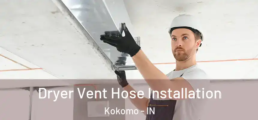 Dryer Vent Hose Installation Kokomo - IN