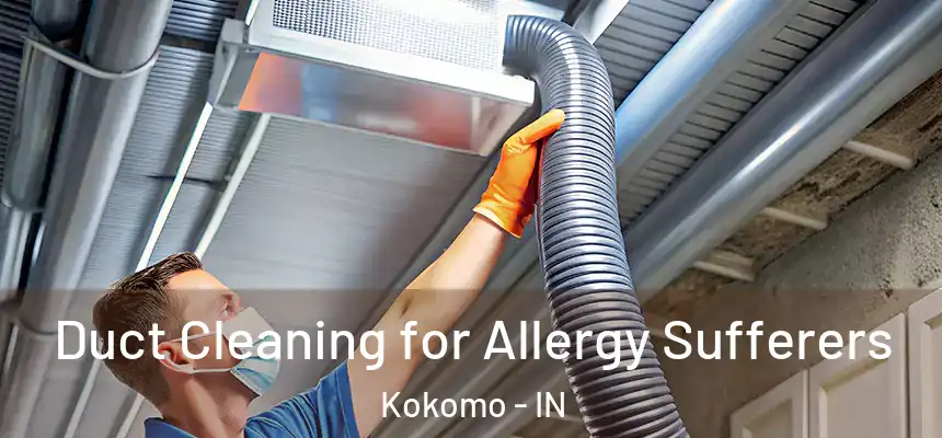  Duct Cleaning for Allergy Sufferers Kokomo - IN