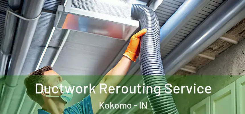  Ductwork Rerouting Service Kokomo - IN