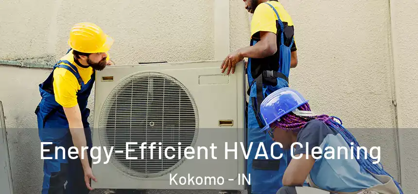  Energy-Efficient HVAC Cleaning Kokomo - IN