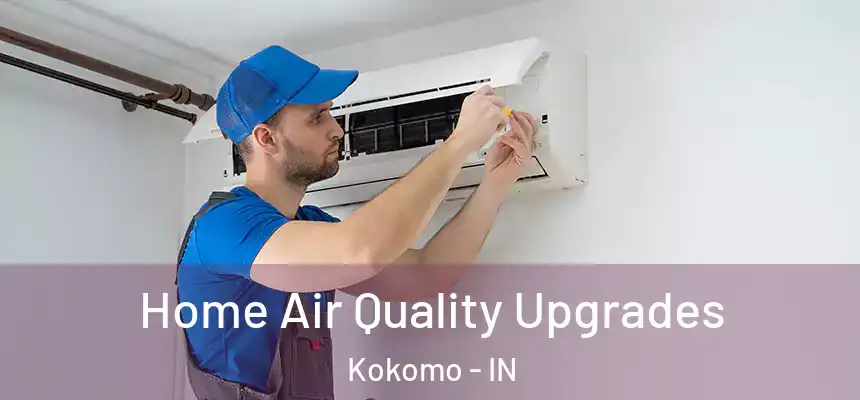 Home Air Quality Upgrades Kokomo - IN