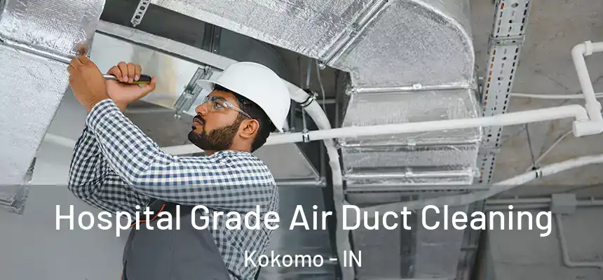 Hospital Grade Air Duct Cleaning Kokomo - IN