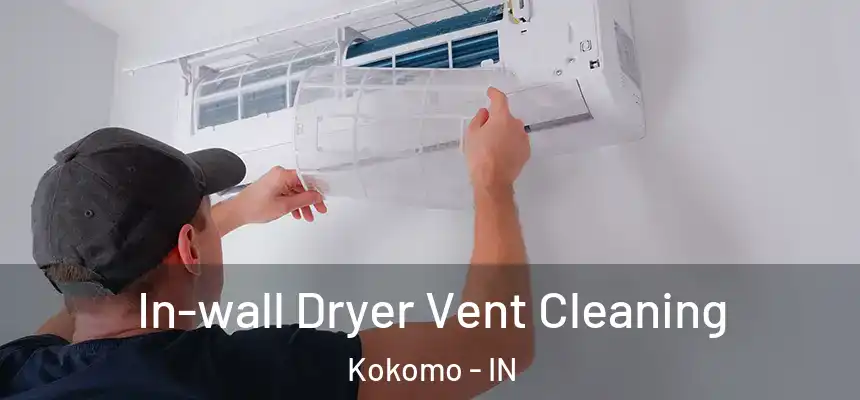  In-wall Dryer Vent Cleaning Kokomo - IN