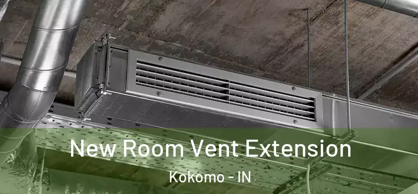  New Room Vent Extension Kokomo - IN