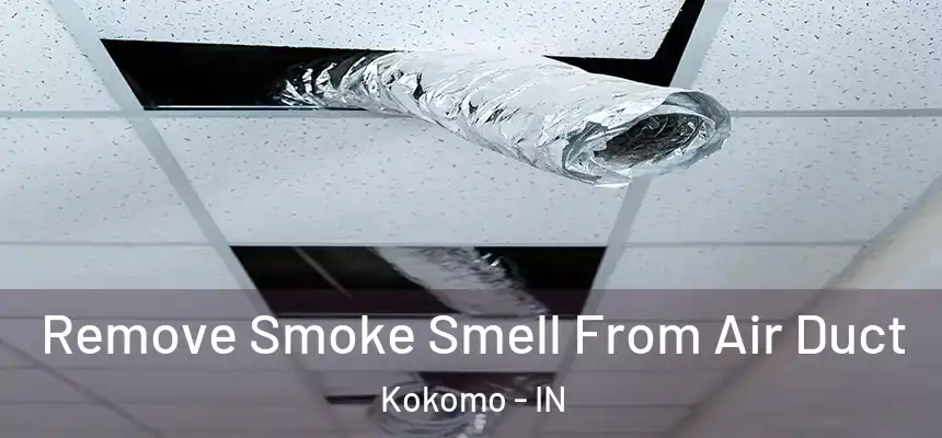  Remove Smoke Smell From Air Duct Kokomo - IN