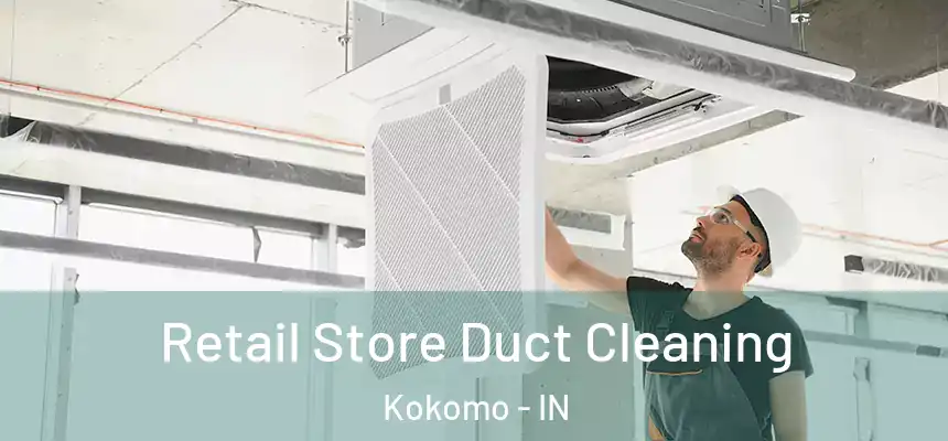  Retail Store Duct Cleaning Kokomo - IN