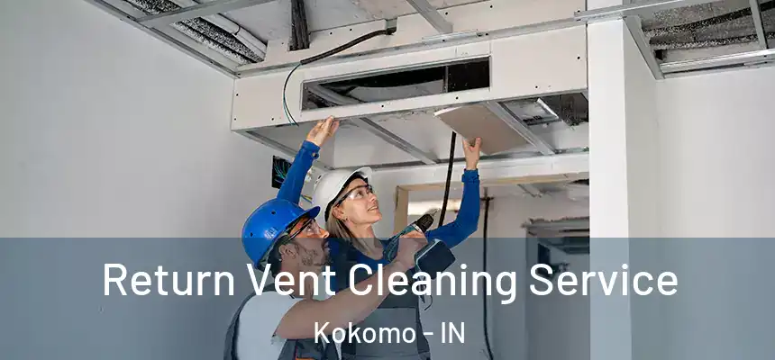  Return Vent Cleaning Service Kokomo - IN