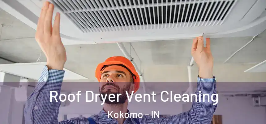 Roof Dryer Vent Cleaning Kokomo - IN